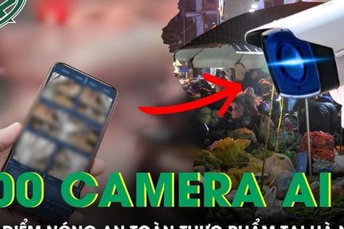 Dự kiến lắp 100 camera AI 'soi' các điểm nóng an toàn thực phẩm tại Hà Nội - Báo Sức Khỏe &amp; Đời Sống