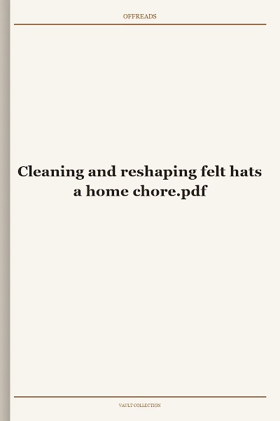 Cleaning and reshaping felt hats a home chore