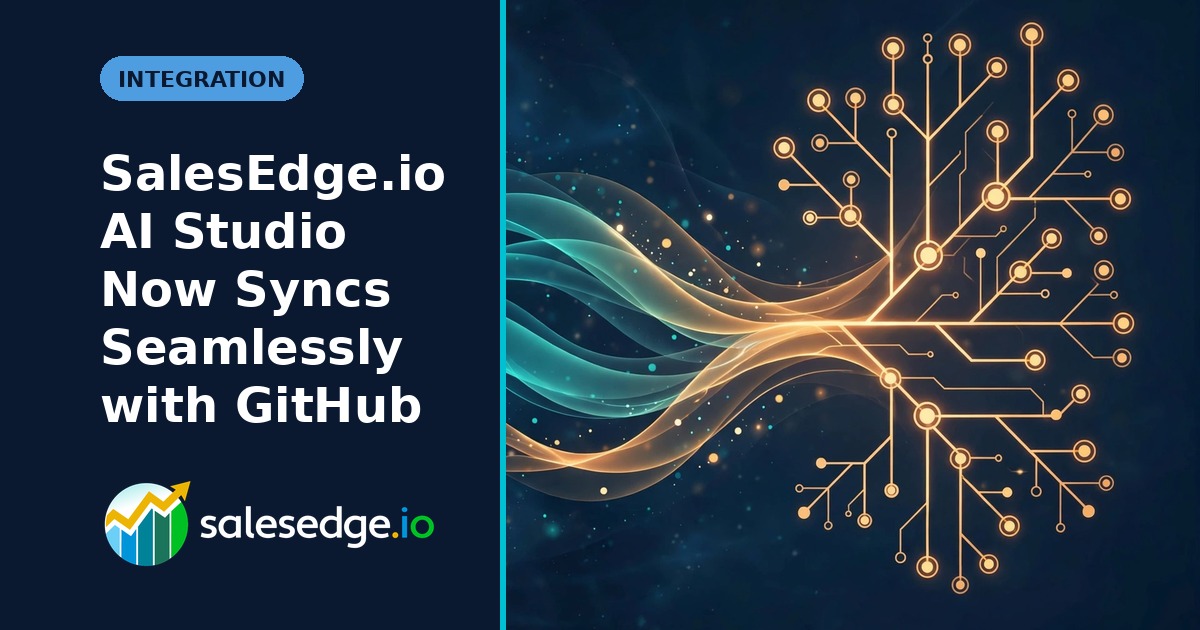 SalesEdge.io AI Studio Now Syncs Seamlessly with GitHub—Effortless, Secure, Two-Way Code Collaboration