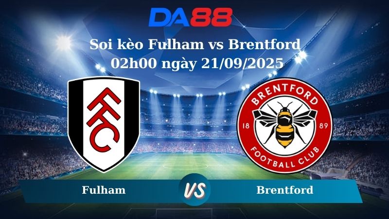 Soi kèo Fulham vs Brentford 02h00 ngày 21/09/2025