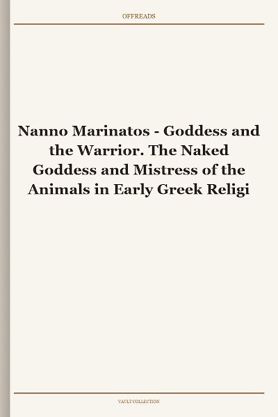 Goddess and the Warrior. The Naked Goddess and Mistress of the Animals in Early Greek Religion