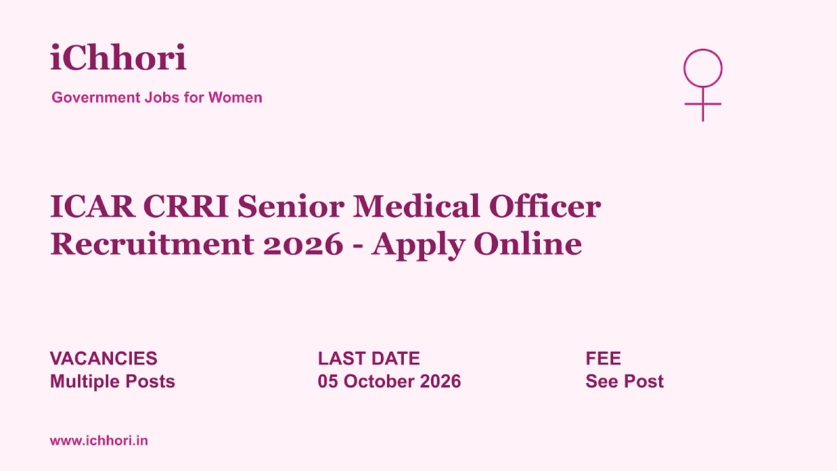 ICAR CRRI Senior Medical Officer Recruitment 2026 - Apply Online - iChhori