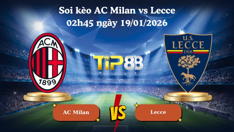 soi kèo AC Milan vs Lecce 02h45 ngày 19/01/2026