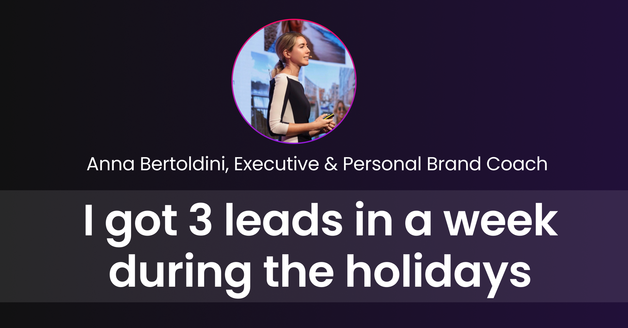 Anna Bertoldini — 3 leads in 1 week during holidays