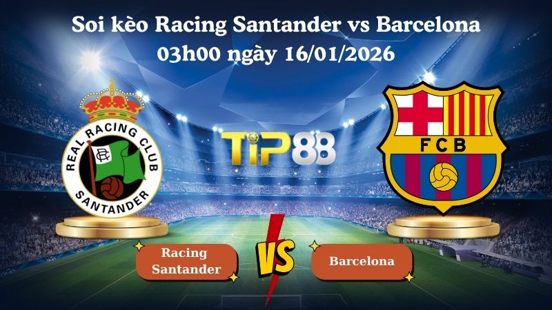 soi kèo Racing Santander vs Barcelona 03h00 ngày 16/01/2026
