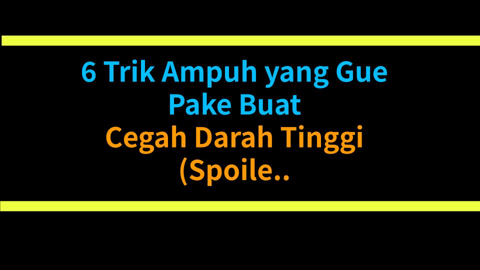 6 Trik Ampuh yang Gue Pake Buat Cegah Darah Tinggi (Spoiler: Beneran Work!)