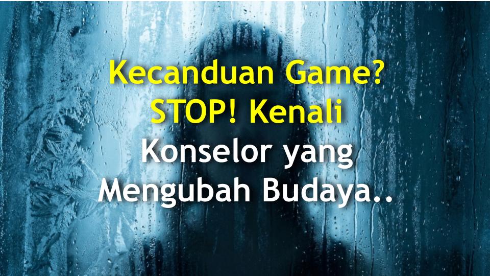 Kecanduan Game? STOP! Kenali Konselor yang Mengubah Budaya Gaming