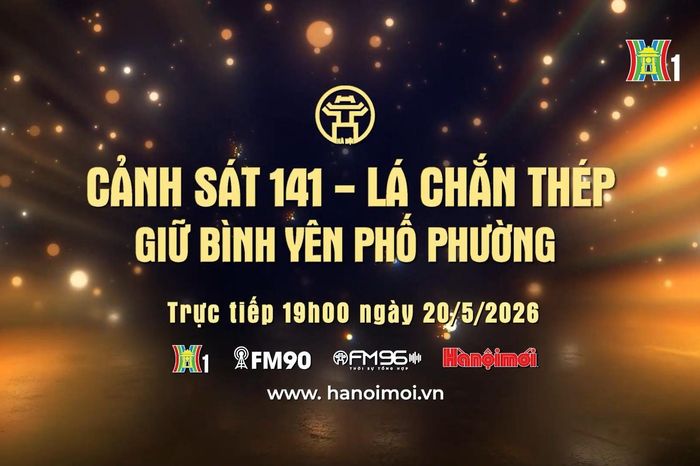 Đón xem Chương trình Thời sự: 'Lực lượng 141 - Lá chắn thép giữ bình yên phố phường' - Đài Phát thanh và truyền hình Hà Nội