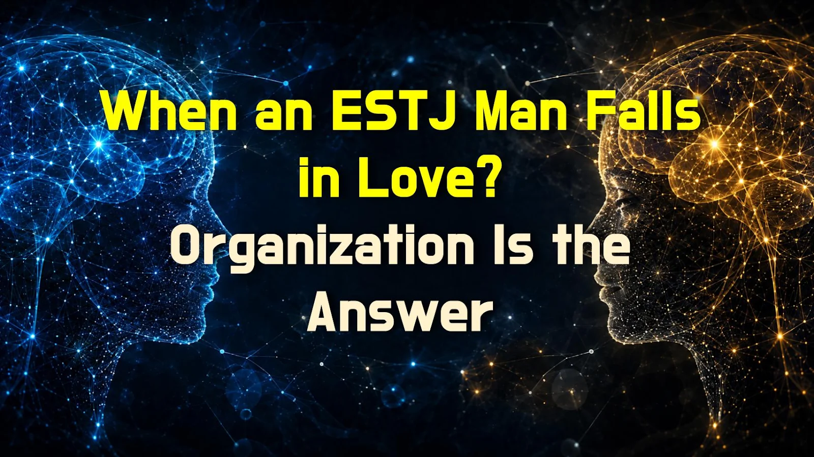 When an ESTJ Man Falls in Love? Organization Is the Answer
