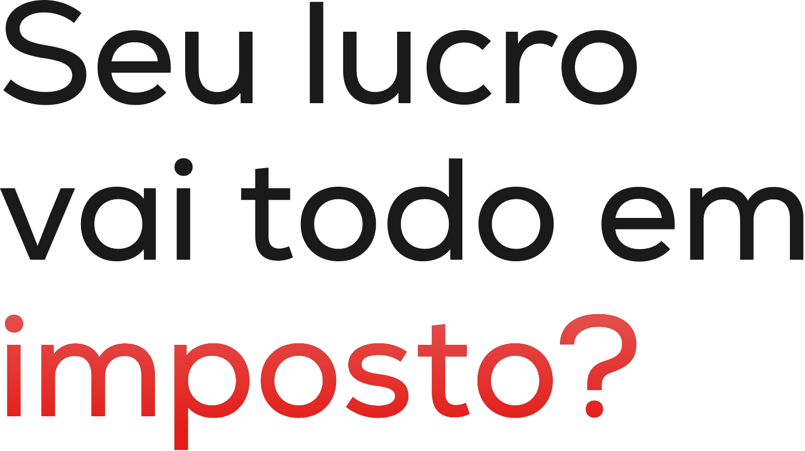 Seu lucro vai todo em imposto?