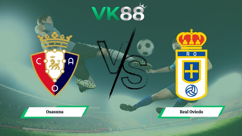 Nhận định soi kèo Osasuna vs Real Oviedo 00h30 ngày 18/01/2026