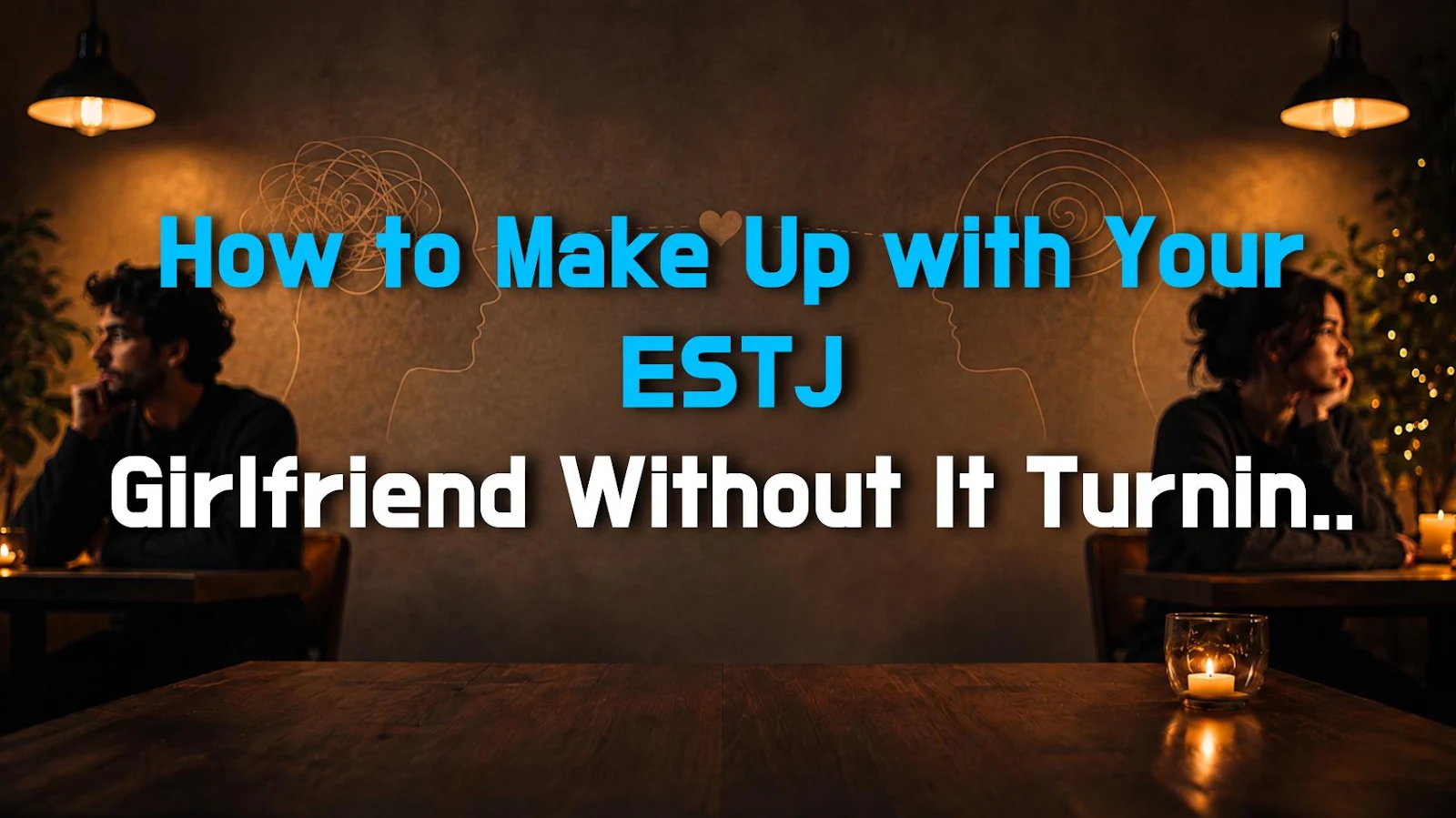 How to Make Up with Your ESTJ Girlfriend Without It Turning into a Full-Blown Fight