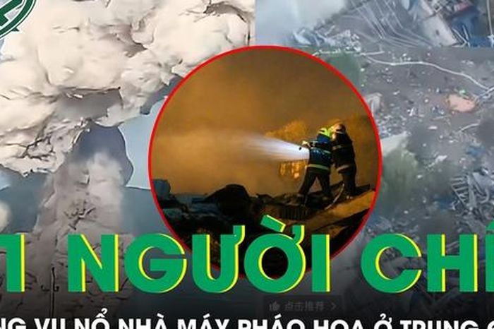 Nổ nhà máy sản xuất pháo hoa ở Trung Quốc, 21 người thiệt mạng, 61 người bị thương - Báo Sức Khỏe &amp; Đời Sống