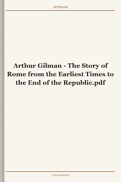 The Story of Rome from the Earliest Times to the End of the Republic