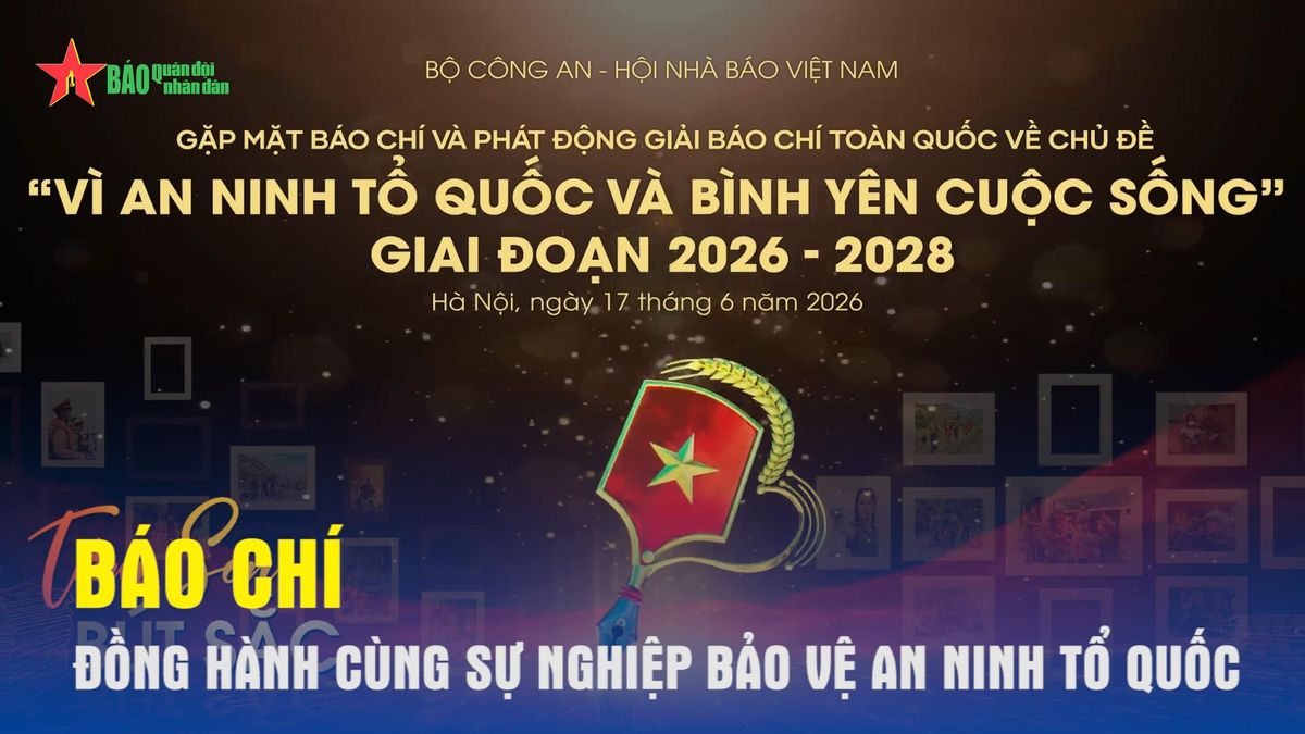 Báo chí đồng hành cùng sự nghiệp bảo vệ an ninh Tổ quốc - Báo Quân Đội Nhân Dân