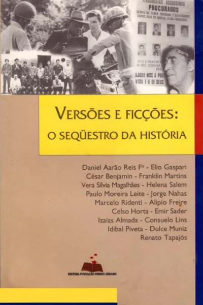 REIS FILHO, Daniel Aarão; GASPARI, Elio; BENJAMIN, César. Versões e Ficções