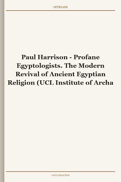 Profane Egyptologists. The Modern Revival of Ancient Egyptian Religion (UCL Institute of Archaeology Critical Cultural Heritage)