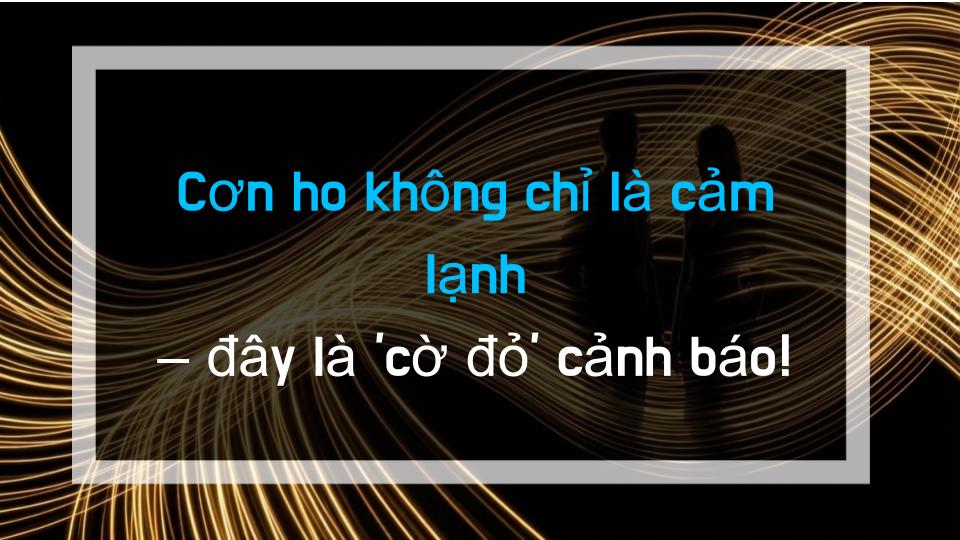 Cơn ho không chỉ là cảm lạnh – đây là cờ đỏ cảnh báo!