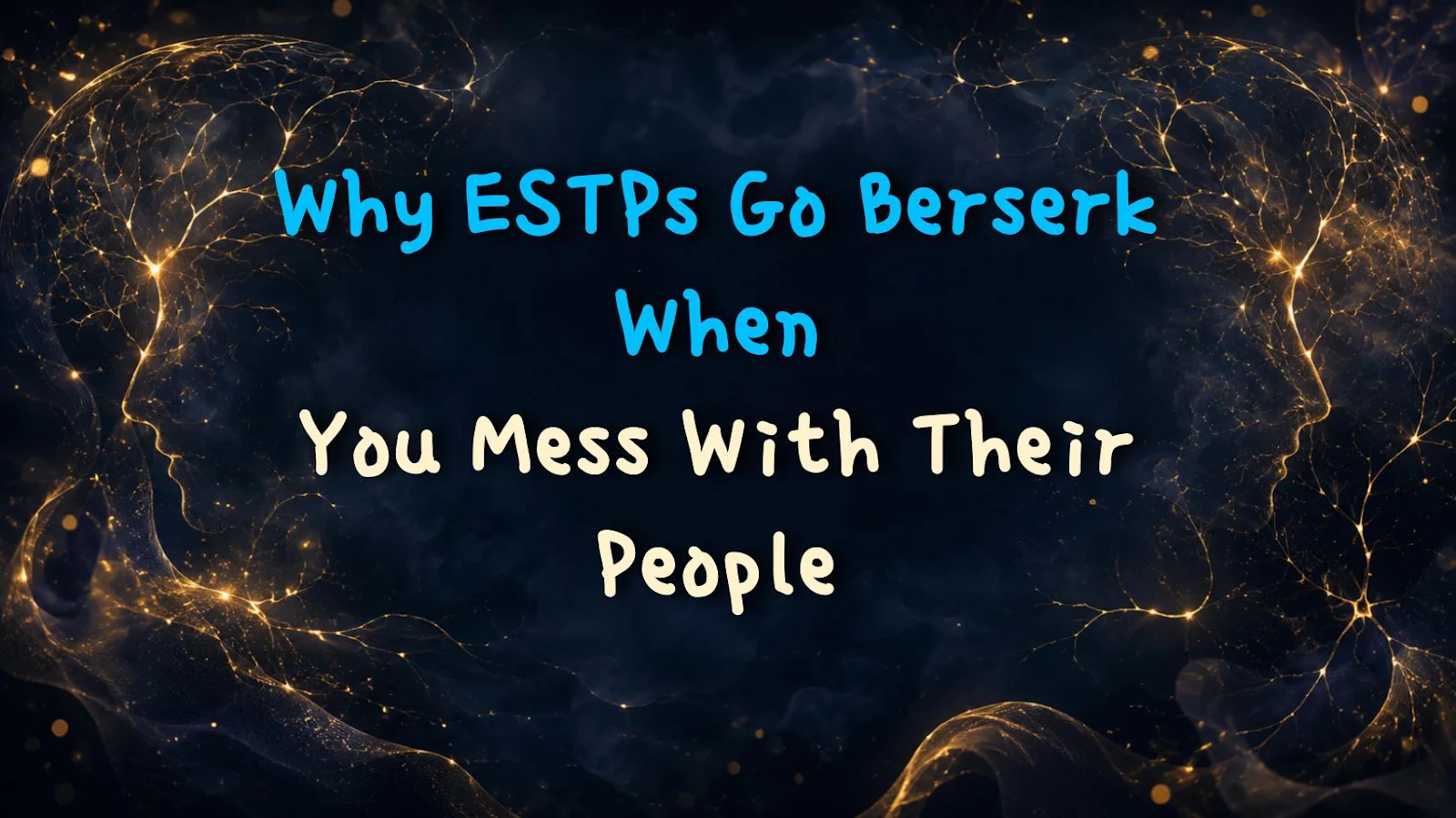 Why ESTPs Go Berserk When You Mess With Their People