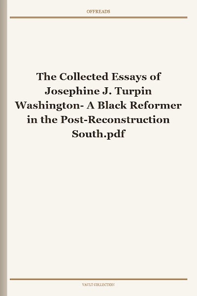 The Collected Essays of Josephine J. Turpin Washington- A Black Reformer in the Post-Reconstruction South