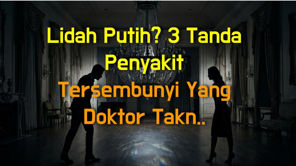 Lidah Putih? 3 Tanda Penyakit Tersembunyi Yang Doktor Taknak Anda Tahu!