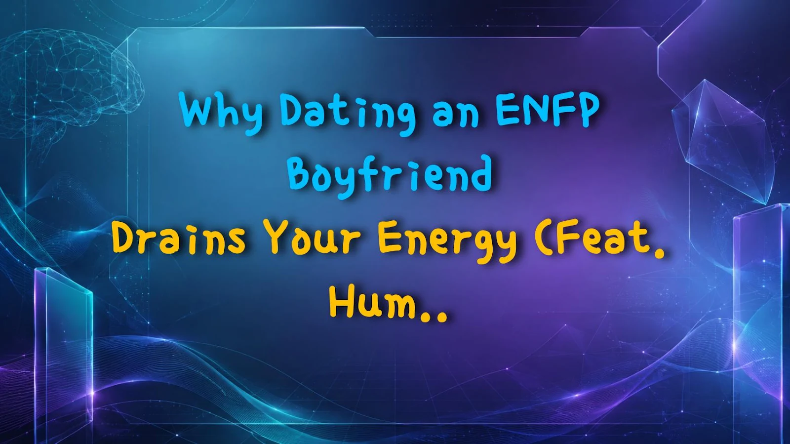 Why Dating an ENFP Boyfriend Drains Your Energy (Feat. Human Dopamine)
