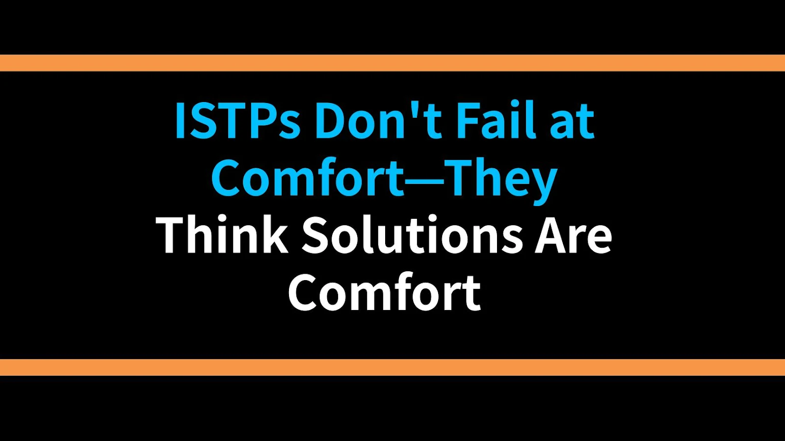 ISTPs Don't Fail at Comfort—They Think Solutions Are Comfort