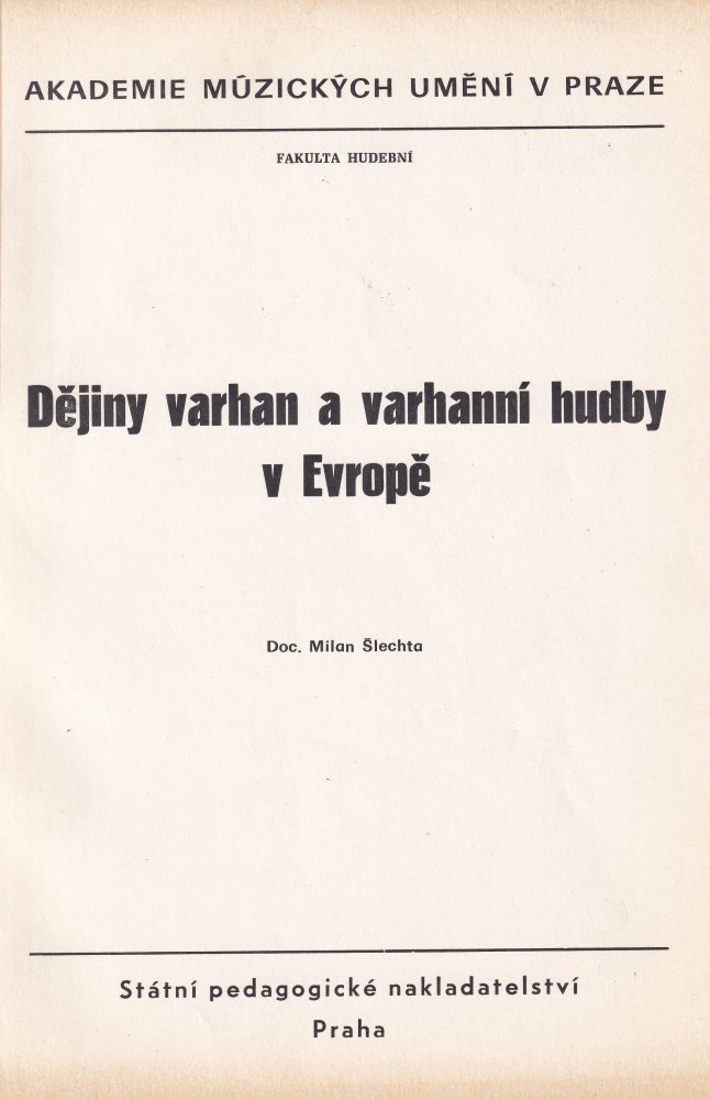 Dějiny varhan a varhanní hudby v Evropě Určeno pro posl. fak. hudební AMU v Praze, JAMU v Brně a VŠMU v Bratislavě