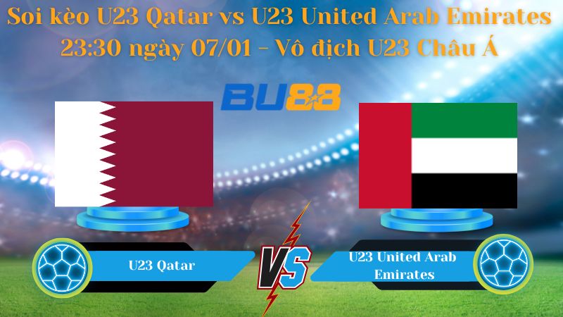 Nhận định bóng đá trận đấu U23 Qatar vs U23 United Arab Emirates