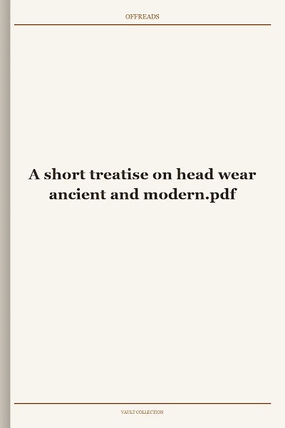 A short treatise on head wear ancient and modern