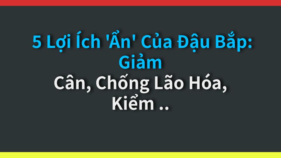 5 Lợi Ích Ẩn Của Đậu Bắp: Giảm Cân, Chống Lão Hóa, Kiểm Soát Đường Huyết?