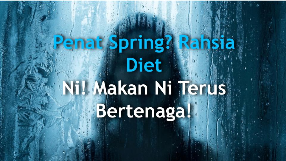 Penat Spring? Rahsia Diet Ni! Makan Ni Terus Bertenaga!