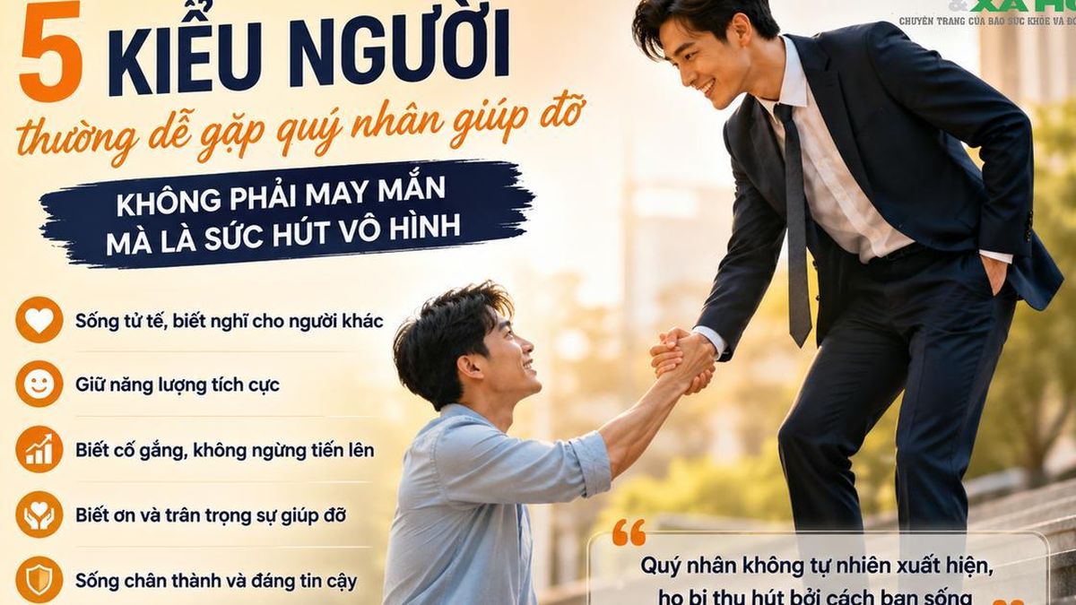 Nhiều người tưởng là may mắn, nhưng người hay gặp quý nhân thường có chung 5 đặc điểm này - Chuyên trang Gia Đình &amp; Xã Hội - Báo Sức khỏe &amp; Đời sống