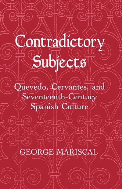 Contradictory Subjects- Quevedo, Cervantes, and Seventeenth-Century Spanish Culture