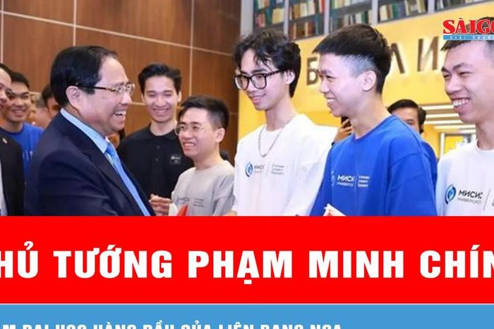Thủ tướng Phạm Minh Chính thăm Đại học hàng đầu của Liên bang Nga - Báo Sài Gòn Giải Phóng