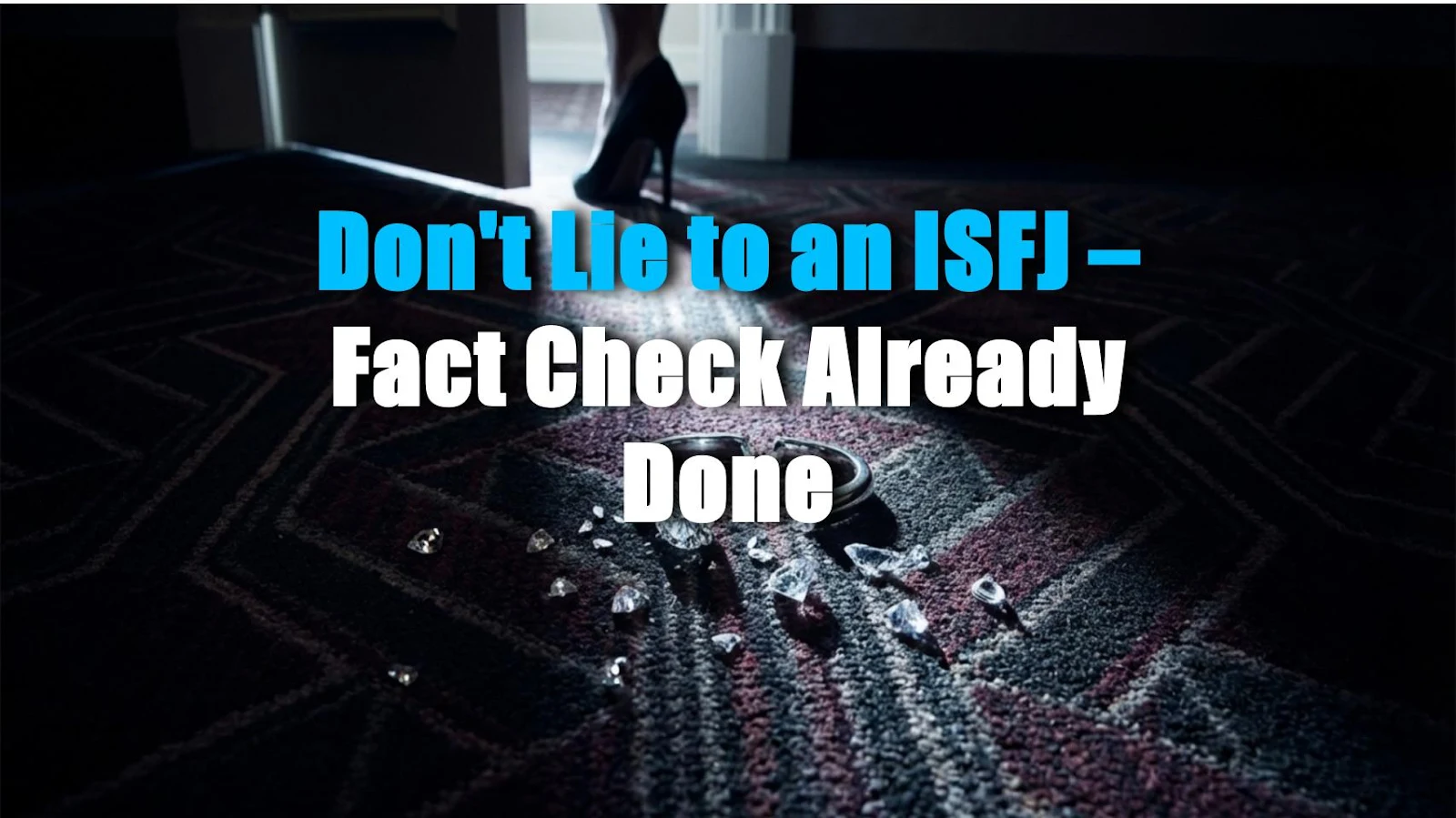Don't Lie to an ISFJ – Fact Check Already Done
