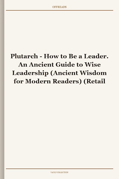 How to Be a Leader. An Ancient Guide to Wise Leadership (Ancient Wisdom for Modern Readers)