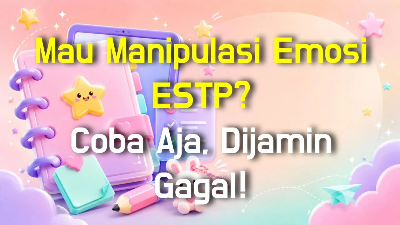Mau Manipulasi Emosi ESTP? Coba Aja, Dijamin Gagal!