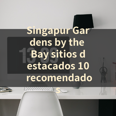 Singapur Gardens by the Bay sitios destacados 10 recomendados 썸네일