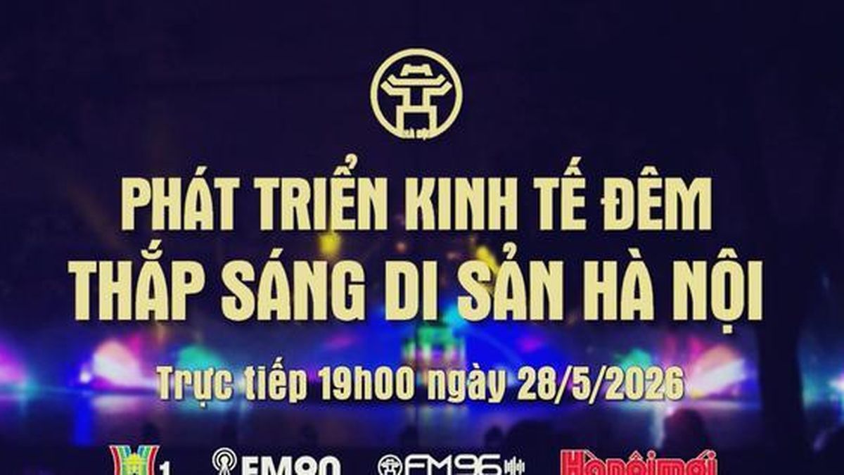 Đón xem Chương trình thời sự ngày 27-5: 'Phát triển kinh tế đêm: Thắp sáng di sản Hà Nội' - Báo Hà Nội Mới