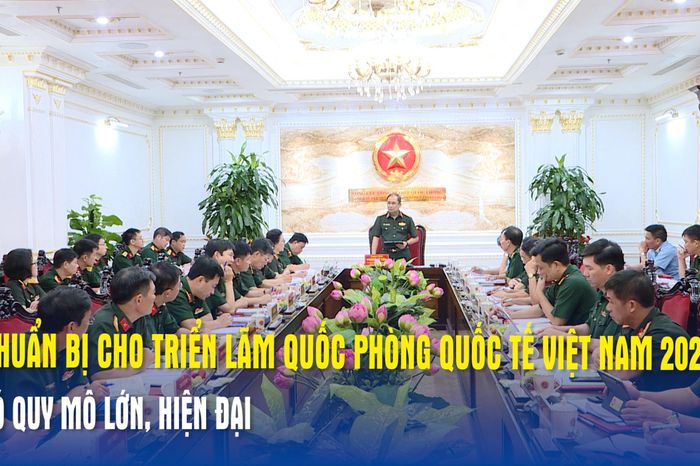Chuẩn bị cho Triển lãm Quốc phòng quốc tế Việt Nam 2026 có quy mô lớn, hiện đại - Báo Quân Đội Nhân Dân