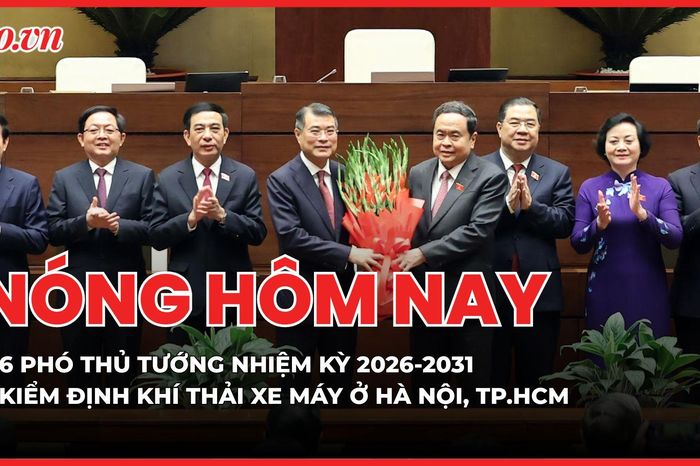 Chính phủ nhiệm kỳ mới có 6 Phó Thủ tướng; Từ 1-7-2027, người dân Hà Nội, TP.HCM kiểm định khí thải xe máy ra sao? - Báo Pháp Luật TP.HCM
