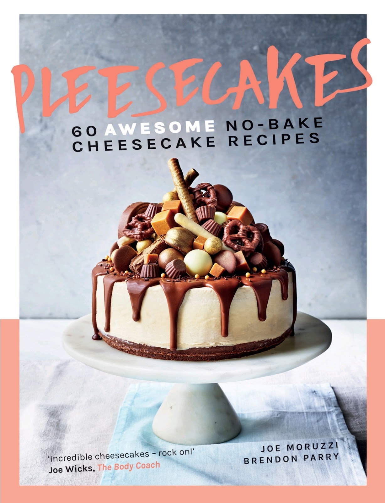 Pleesecakes: 60 AWESOME No-bake Cheesecake Recipes *