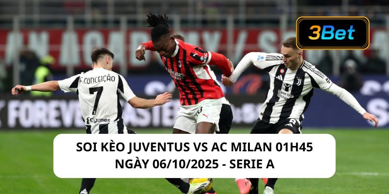 Soi kèo Juventus vs AC Milan 01h45 ngày 06/10/2025