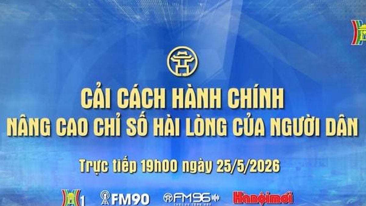 Đón xem Chương trình thời sự ngày 25-5: Cải cách hành chính - Nâng cao chỉ số hài lòng của người dân - Báo Hà Nội Mới