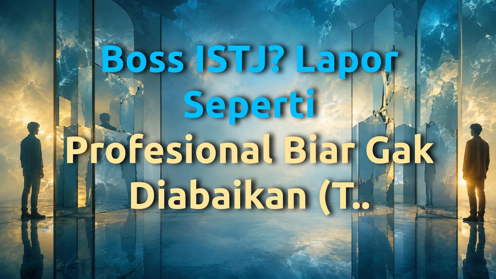 Boss ISTJ? Lapor Seperti Profesional Biar Gak Diabaikan (Tips yang Mengubah Segalanya)