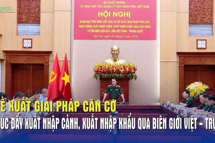 Đề xuất các giải pháp căn cơ thúc đẩy xuất nhập cảnh, xuất nhập khẩu qua biên giới Việt – Trung - Báo Quân Đội Nhân Dân