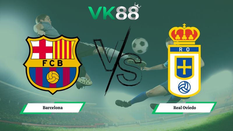 Nhận định soi kèo Barcelona vs Real Oviedo 22h15 ngày 25/01/2026
