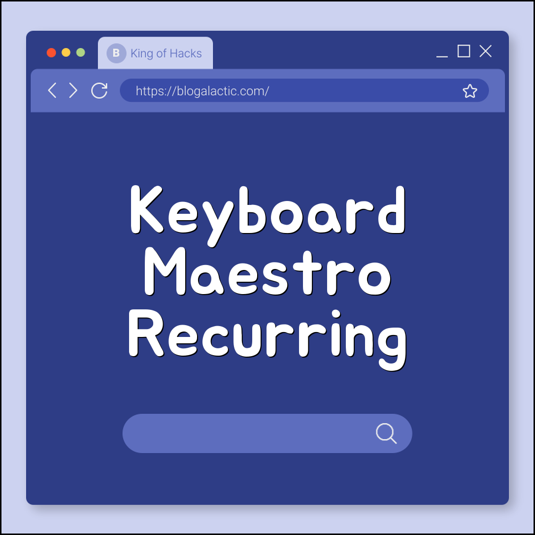 Keyboard Maestro recurring action setup (time triggers, routines)