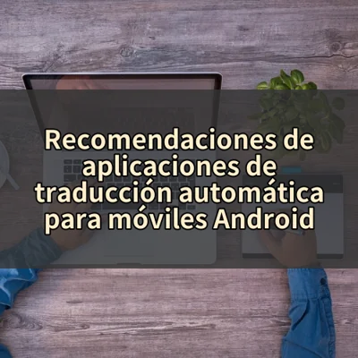 Recomendaciones de aplicaciones de traducción automática para móviles Android